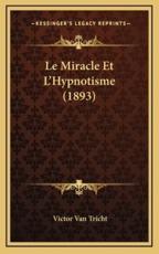 Le Miracle Et L'Hypnotisme (1893) - Victor Van Tricht (author)