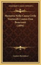 Memoria Nella Causa Civile Venturelli Contro Don Beneventi (1894) - Gustavo Bortolucci (author)