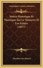 Notice Historique Et Theorique Sur Le Tonnerre Et Les Eclairs (1857) - Theodore Du Moncel (author)