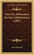 Uber Die Allitteration Bei Den Gallolateinern (1895) - Franz Ranninger (author)
