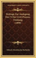 Beitrage Zur Auslegung Des 72 Der Civil-Prozess-Ordnung (1898) - Albrecht Mendelssohn Bartholdy