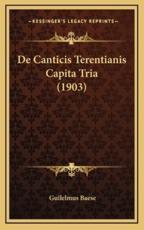 De Canticis Terentianis Capita Tria (1903) - Guilelmus Baese (author)
