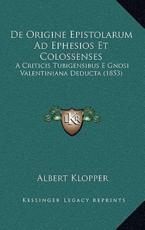 De Origine Epistolarum Ad Ephesios Et Colossenses - Albert Klopper (author)