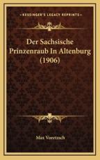 Der Sachsische Prinzenraub In Altenburg (1906) - Max Voretzsch (author)