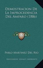 Demostracion De La Improcedencia Del Amparo (1886) - Pablo Del Rio (author)