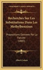 Recherches Sur Les Substitutions Dans Les Methylbenzines - Albert Colson (author)