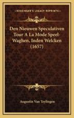 Den Nieuwen Speculativen Tour A La Mode Speel-Waghen, Inden Welcken (1657) - Augustin Van Teylingen (author)