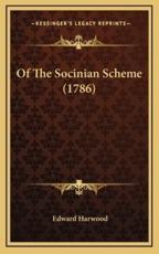 Of The Socinian Scheme (1786) - Edward Harwood (author)