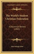 The World's Student Christian Federation - John Raleigh Mott (author)