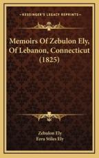 Memoirs Of Zebulon Ely, Of Lebanon, Connecticut (1825) - Zebulon Ely, Ezra Stiles Ely (editor)