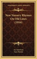 New Nursery Rhymes On Old Lines (1916) - An American (author), Sara Norton (author)