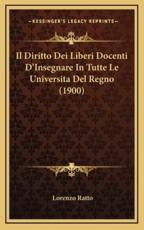 Il Diritto Dei Liberi Docenti D'Insegnare In Tutte Le Universita Del Regno (1900) - Lorenzo Ratto (author)