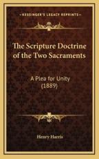 The Scripture Doctrine of the Two Sacraments - Henry Harris (author)