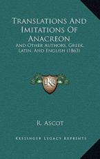 Translations and Imitations of Anacreon - R Ascot (translator)