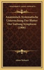 Anatomisch-Systematische Untersuchung Der Blatter Der Gattung Symplocos (1906) - Adam Wehnert (author)