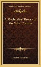 A Mechanical Theory of the Solar Corona - John M Schaeberle (author)
