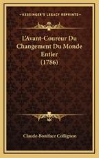 L'Avant-Coureur Du Changement Du Monde Entier (1786) - Claude-Boniface Collignon (author)