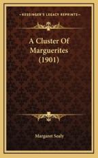 A Cluster Of Marguerites (1901) - Margaret Sealy (author)