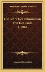 Die Lehre Der Reformation Von Der Taufe (1906) - Johannes Gottschick