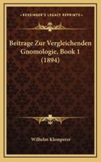 Beitrage Zur Vergleichenden Gnomologie, Book 1 (1894) - Wilhelm Klemperer (author)