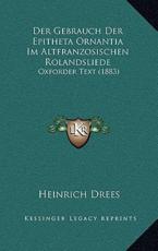 Der Gebrauch Der Epitheta Ornantia Im Altfranzosischen Rolandsliede - Heinrich Drees (author)