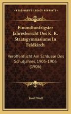 Einundfunfzigster Jahresbericht Des K. K. Staatsgymnasiums In Feldkirch - Josef Wolf