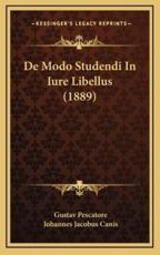 De Modo Studendi In Iure Libellus (1889) - Gustav Pescatore (author), Johannes Jacobus Canis (author)