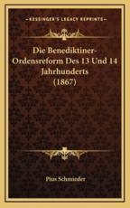 Die Benediktiner-Ordensreform Des 13 Und 14 Jahrhunderts (1867) - Pius Schmieder (author)