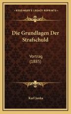 Die Grundlagen Der Strafschuld - Karl Janka (author)