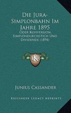 Die Jura-Simplonbahn Im Jahre 1895 - Junius Cassander