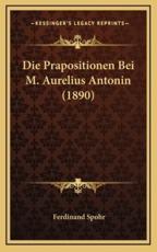 Die Prapositionen Bei M. Aurelius Antonin (1890) - Ferdinand Spohr (author)