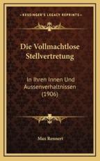 Die Vollmachtlose Stellvertretung - Max Rennert (author)