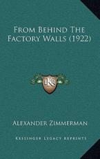 From Behind The Factory Walls (1922) - Alexander Zimmerman (author)