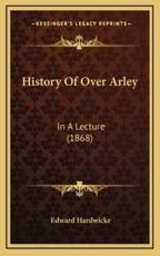 History Of Over Arley - Edward Hardwicke (author)