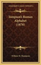 Tompson's Roman Alphabet (1878) - William M Thompson (author)