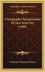 A Geographic Interpretation Of New York City (1909) - Frederick Valentine Emerson