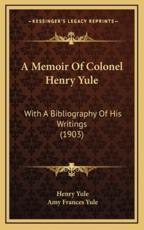 A Memoir Of Colonel Henry Yule - Henry Yule (author), Amy Frances Yule (author)