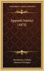 Appunti Istorici (1872) - Bartolomeo Chifenti (author), Massimo Dazeglio (author)