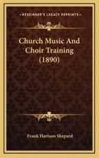 Church Music And Choir Training (1890) - Frank Hartson Shepard (author)