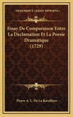 Essay De Comparaison Entre La Declamation Et La Poesie Dramatique (1729) - Pierre A L De La Ravalliere (author)