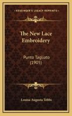 The New Lace Embroidery - Louisa Augusta Tebbs (author)