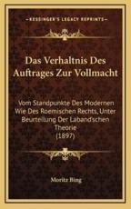 Das Verhaltnis Des Auftrages Zur Vollmacht - Moritz Bing (author)