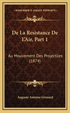 De La Resistance De L'Air, Part 1 - Auguste Antoine Grouard (author)