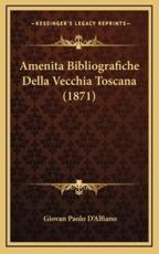 Amenita Bibliografiche Della Vecchia Toscana (1871) - Giovan Paolo D'Alfiano (author)