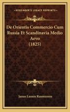 De Orientis Commercio Cum Russia Et Scandinavia Medio Aevo (1825) - Janus Lassen Rasmussen (author)