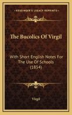 The Bucolics Of Virgil - Virgil (author)