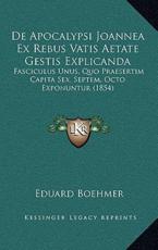 De Apocalypsi Joannea Ex Rebus Vatis Aetate Gestis Explicanda - Eduard Boehmer (author)