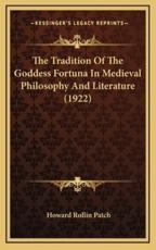 The Tradition Of The Goddess Fortuna In Medieval Philosophy And Literature (1922) - Howard Rollin Patch (author)