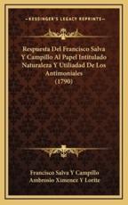 Respuesta Del Francisco Salva Y Campillo Al Papel Intitulado Naturaleza Y Utiliadad De Los Antimoniales (1790) - Francisco Salva y Campillo (author), Ambrosio Ximenez y Lorite (author)