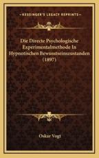 Die Directe Psychologische Experimentalmethode In Hypnotischen Bewusstseinszustanden (1897) - Oskar Vogt